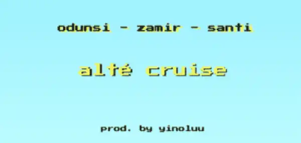 Odunsi - “Alté Cruise” ft. Zamir x Santi
